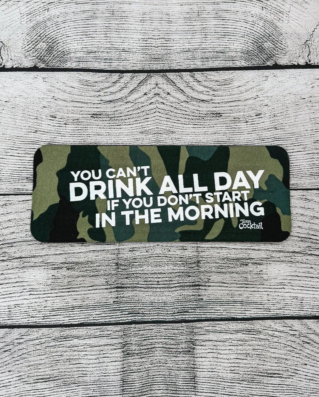 You Can't Drink All Day if You Don't Start in the Morning Slap Boozies